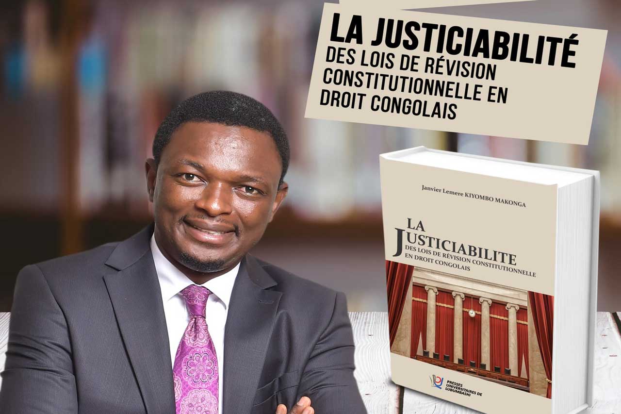 RDC : Me Janvier Lemere Kiyombo Makonga publie l’ouvrage «La Justiciabilité des lois de révision constitutionnelle en Droit Congolais »